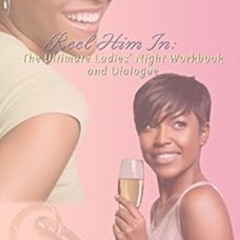[ACCESS] EBOOK 📩 Reel Him In: The Ultimate Ladies' Night Workbook & Dialogue by Jess
