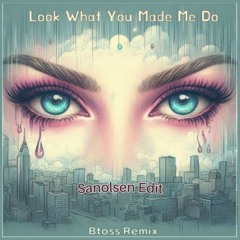 Bt0ss - Look What You Made Me Do (Remix) (Sanolsen Edit)