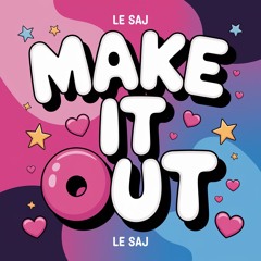 MAKE IT OUT (FREE DL)