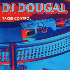 DJ Dougal Takes Control