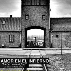 [DOWNLOAD] EBOOK 🖌️ Amor en el infierno: “Lieben macht frei” (Spanish Edition) by  F
