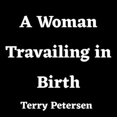 A Woman Travailing in Birth, English, Terry Petersen,  July 27, 2024, Lake City, FL USA (1)