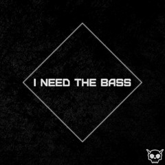 I NEED THE BASS