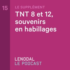 #15 - Le supplément - TNT 8 et 12, souvenirs en habillages