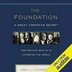 [Read] KINDLE 📩 The Foundation: A Great American Secret: How Private Wealth Is Chang