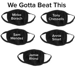 We Gotta Beat This - Mirko Borach / Tony Chessells / Sam Mendez / Annie Smart / Jamie Rhind