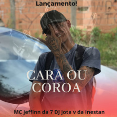 MC JEFFINN DA 7 - Cara Ou Coroa - DJ JOTA V DA INESTAN