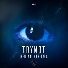 Trynot - Behind Her Eyes [K1R082]