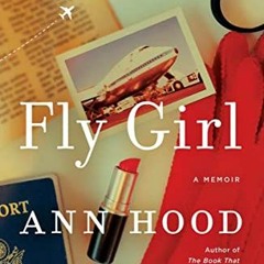 READ KINDLE 📗 Fly Girl: A Memoir by  Ann Hood [EPUB KINDLE PDF EBOOK]