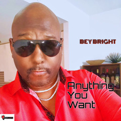 Bey Bright - Anything You Want