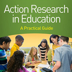 Read KINDLE 🖋️ Action Research in Education, Second Edition: A Practical Guide by  S