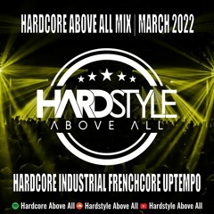 HARCORE ABOVE ALL MIX | MARCH 2022