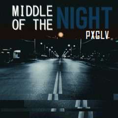 PxGLV - MIDDLE OF THE NIGHT