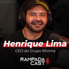 CEO do Grupo Rhoma ( Henrique Lime ) - RampadaCast T01 - #07