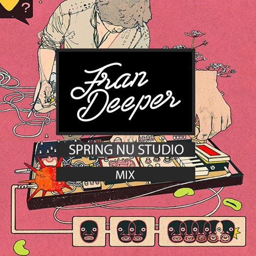 Fran Deeper - SPRING NU STUDIO - April 2022 Mix