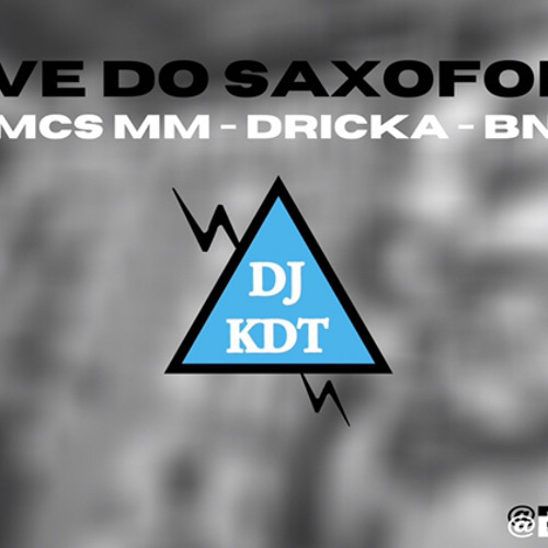 DJ KDT - RAVE DO SAXOFONE [MCS RAFA 22, GW E W1]