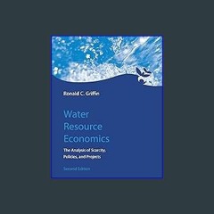 #^DOWNLOAD 📖 Water Resource Economics, second edition: The Analysis of Scarcity, Policies, and Pro