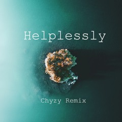 Helplessly (Chyzy Remix)