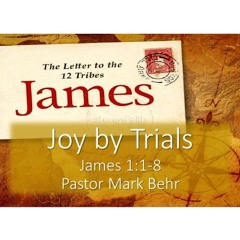 "Joy By Trials" By Pastor Mark Behr
