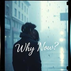Why Now
