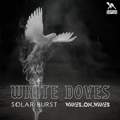 Solar Burst & Waves_On_Waves "White Doves"