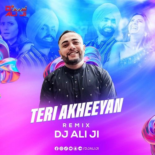 Teri Akheeyan - Ammy Virk (Remix) - DJ ALI JI