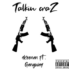 4Keenan - Talkin craZ ft. GangWay