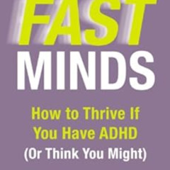[FREE] EBOOK ☑️ Fast Minds: How to Thrive If You Have ADHD (Or Think You Might) by Cr