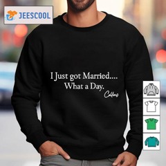 I Just Got Married What A Day Shirt