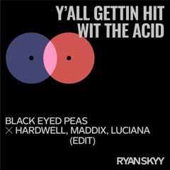 Black Eyed Peas - Ya'll Gettin Hit Wit The Acid (Ryan Skyy Edit)