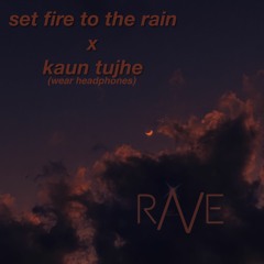 Set Fire Tujhe Rain