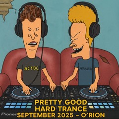 Pretty Good Hard Trance Sept 2025- O’Rion