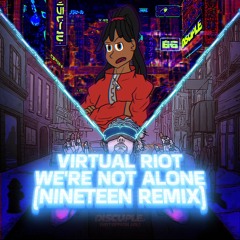 Virtual Riot - We're Not Alone (Nineteen Remix)