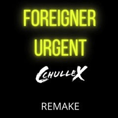 Foreigner Urgent (CchulleX - Reamke)