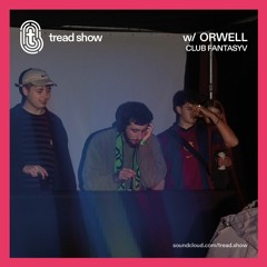 Orwell - Tread Show