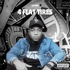 4 Flat Tires Freestyle By Lif Bux