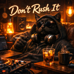 Don’t Rush It
