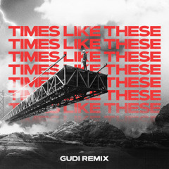 Times Like These (GUDI Remix) [FREE DOWNLOAD]