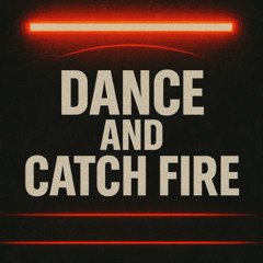 Dance and Catch Fire (Original Mix)