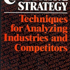 [Read] PDF 💘 Competitive Strategy: Techniques for Analyzing Industries and Competito