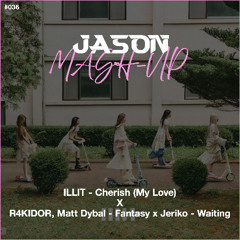 ILLIT - Cherish (My Love) x R4KIDOR, Matt Dybal - Fantasy x Jeriko - Waiting (JASON MashUp) *Free Download