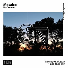 Mosaico w/ Catumo [at] Noods Radio
