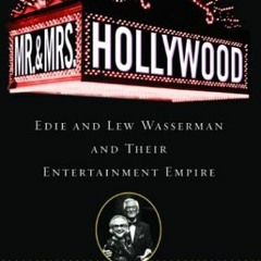 [ACCESS] [EBOOK EPUB KINDLE PDF] Mr. and Mrs. Hollywood: Edie and Lew Wasserman and T