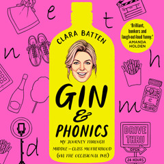 Gin and Phonics: My journey through middle-class motherhood (via the occasional pub), By Clara Batten, Read by Clara Batten