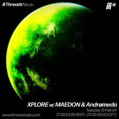 Xplore w/ MAEDON & Andrømeda (*Berlin) - 13-Feb-24