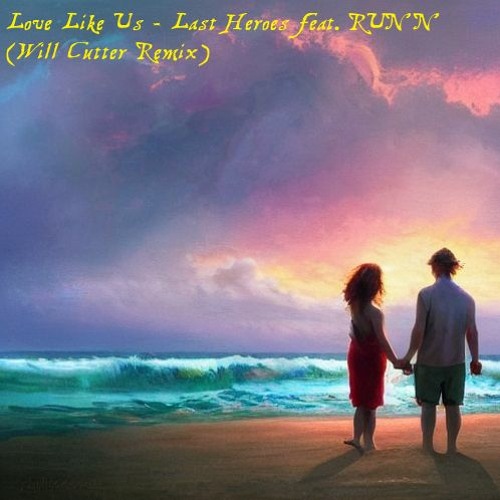 Love Like Us - Last Heroes feat. RUNN (Will Cutter Remix)