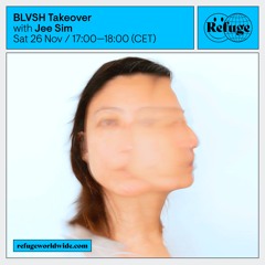 Refuge Worldwide x BLVSH Takeover - 26.11.22 | Jee Sim