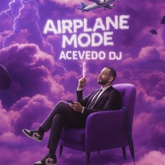 AIRPLANE_MODE_ACEVEDO_DJ☁️✈️