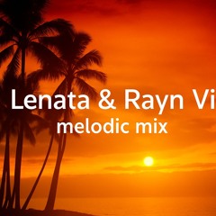 Lenata x Rayn Vi - Melodic mix #3