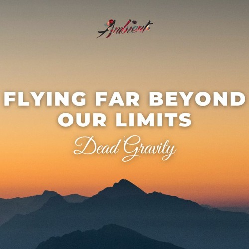 Dead Gravity - Flying Far Beyond Our Limits